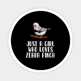 Just A Girl Who Loves Zebra Finch Magnet